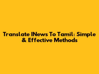 Translate INews To Tamil: Simple & Effective Methods