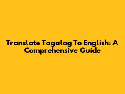 Translate Tagalog To English: A Comprehensive Guide