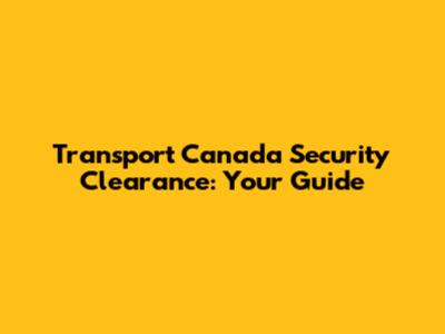 Transport Canada Security Clearance: Your Guide