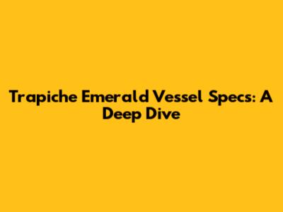 Trapiche Emerald Vessel Specs: A Deep Dive