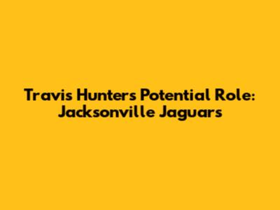 Travis Hunter's Potential Role: Jacksonville Jaguars