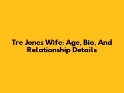Tre Jones' Wife: Age, Bio, And Relationship Details