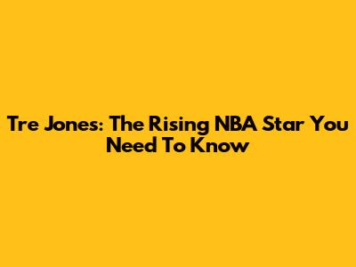 Tre Jones: The Rising NBA Star You Need To Know