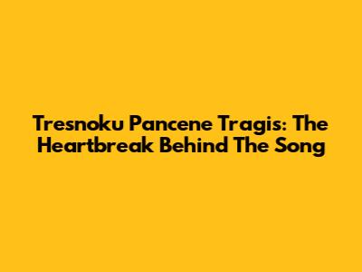 Tresnoku Pancene Tragis: The Heartbreak Behind The Song