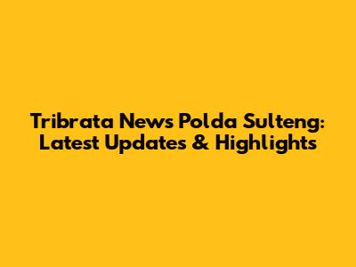 Tribrata News Polda Sulteng: Latest Updates & Highlights