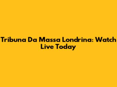 Tribuna Da Massa Londrina: Watch Live Today