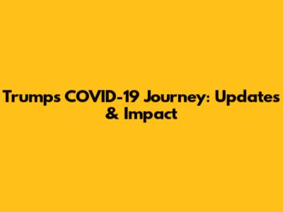 Trump's COVID-19 Journey: Updates & Impact