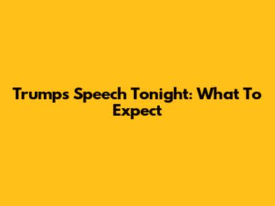 Trump's Speech Tonight: What To Expect