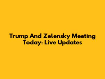 Trump And Zelensky Meeting Today: Live Updates