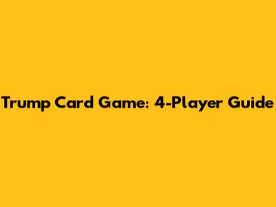 Trump Card Game: 4-Player Guide