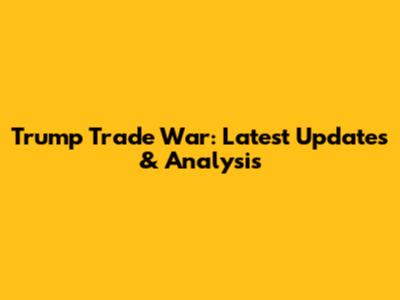 Trump Trade War: Latest Updates & Analysis