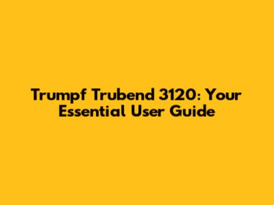 Trumpf Trubend 3120: Your Essential User Guide