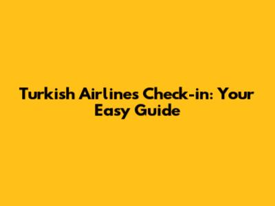 Turkish Airlines Check-in: Your Easy Guide