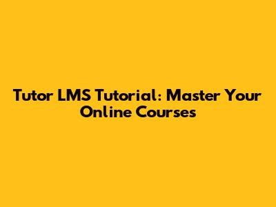 Tutor LMS Tutorial: Master Your Online Courses