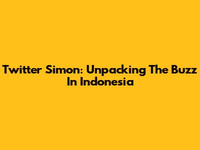 Twitter Simon: Unpacking The Buzz In Indonesia