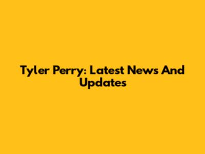 Tyler Perry: Latest News And Updates