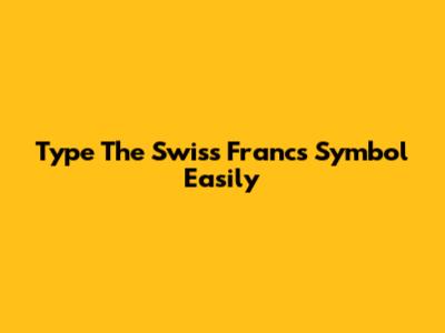Type The Swiss Francs Symbol Easily