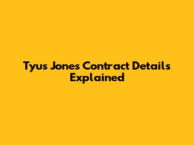 Tyus Jones Contract Details Explained