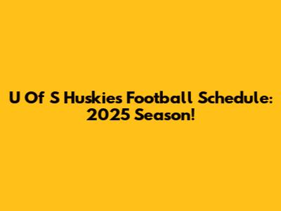 U Of S Huskies Football Schedule: 2025 Season!