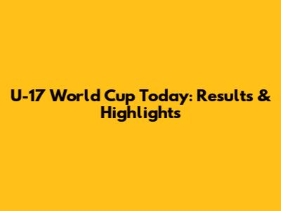 U-17 World Cup Today: Results & Highlights