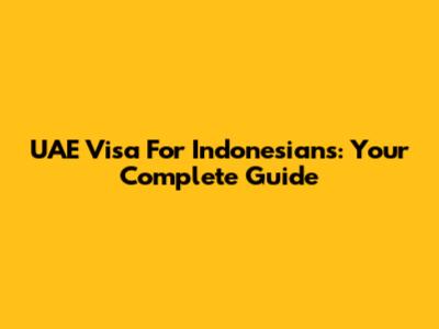 UAE Visa For Indonesians: Your Complete Guide