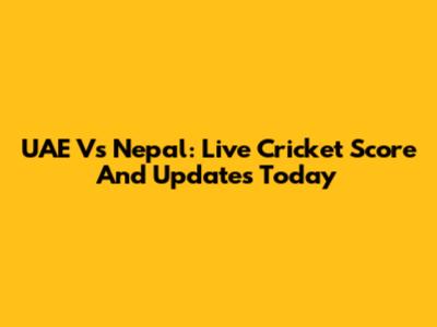 UAE Vs Nepal: Live Cricket Score And Updates Today