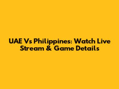 UAE Vs Philippines: Watch Live Stream & Game Details