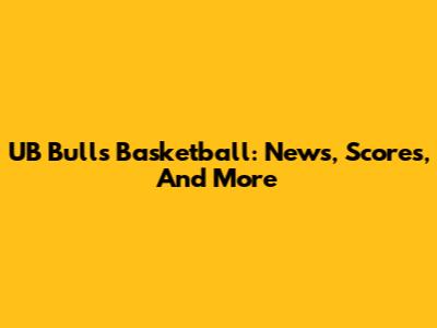 UB Bulls Basketball: News, Scores, And More