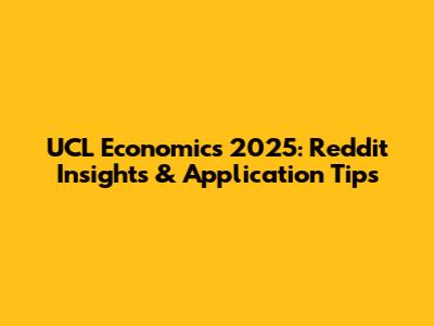 UCL Economics 2025: Reddit Insights & Application Tips