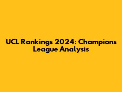 UCL Rankings 2024: Champions League Analysis