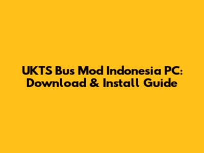 UKTS Bus Mod Indonesia PC: Download & Install Guide