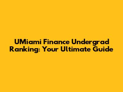 UMiami Finance Undergrad Ranking: Your Ultimate Guide