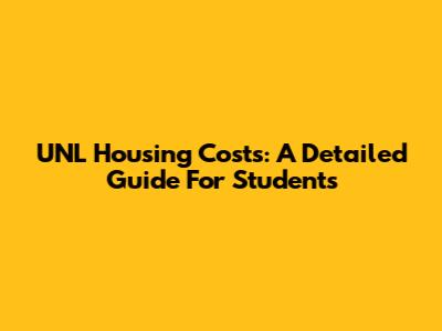 UNL Housing Costs: A Detailed Guide For Students