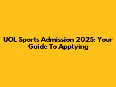 UOL Sports Admission 2025: Your Guide To Applying
