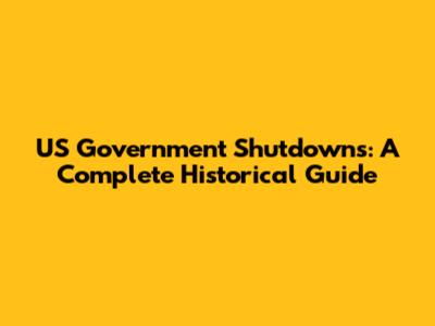 US Government Shutdowns: A Complete Historical Guide