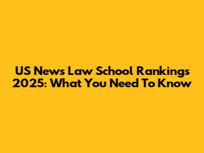 US News Law School Rankings 2025: What You Need To Know