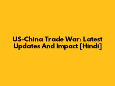 US-China Trade War: Latest Updates And Impact [Hindi]