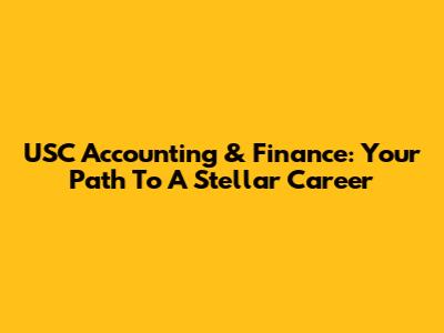 USC Accounting & Finance: Your Path To A Stellar Career