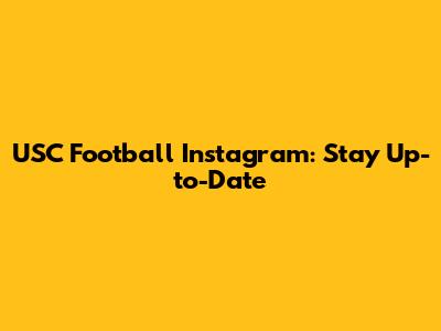 USC Football Instagram: Stay Up-to-Date