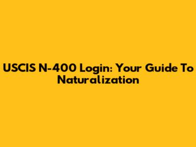 USCIS N-400 Login: Your Guide To Naturalization