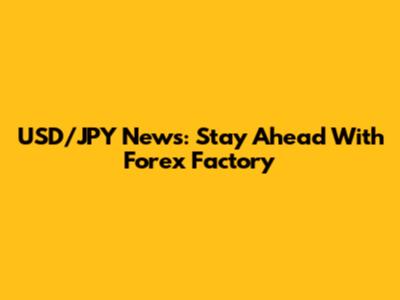 USD/JPY News: Stay Ahead With Forex Factory