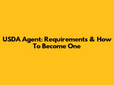 USDA Agent: Requirements & How To Become One