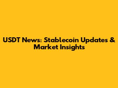 USDT News: Stablecoin Updates & Market Insights