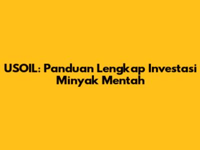 USOIL: Panduan Lengkap Investasi Minyak Mentah