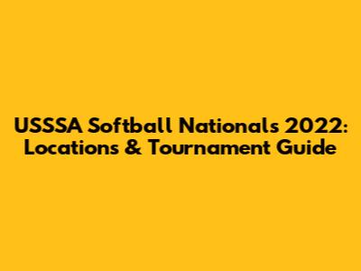 USSSA Softball Nationals 2022: Locations & Tournament Guide