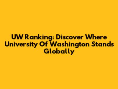 UW Ranking: Discover Where University Of Washington Stands Globally