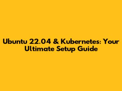 Ubuntu 22.04 & Kubernetes: Your Ultimate Setup Guide
