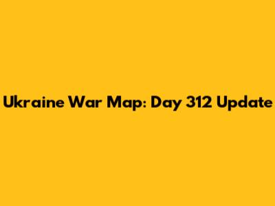 Ukraine War Map: Day 312 Update