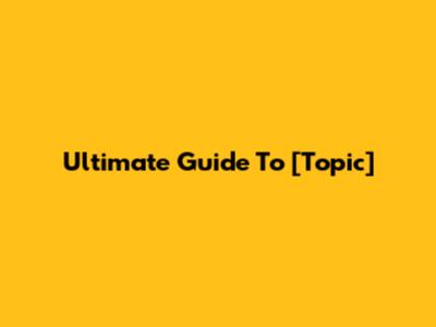 Ultimate Guide To [Topic]