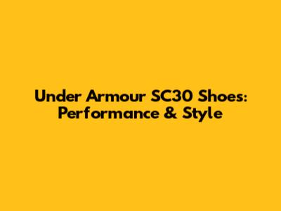 Under Armour SC30 Shoes: Performance & Style